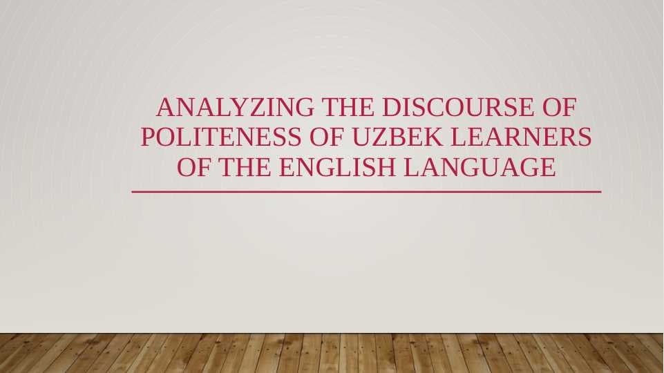 Аnalyzing the Discourse of Politeness of Uzbek Learners of the English Language