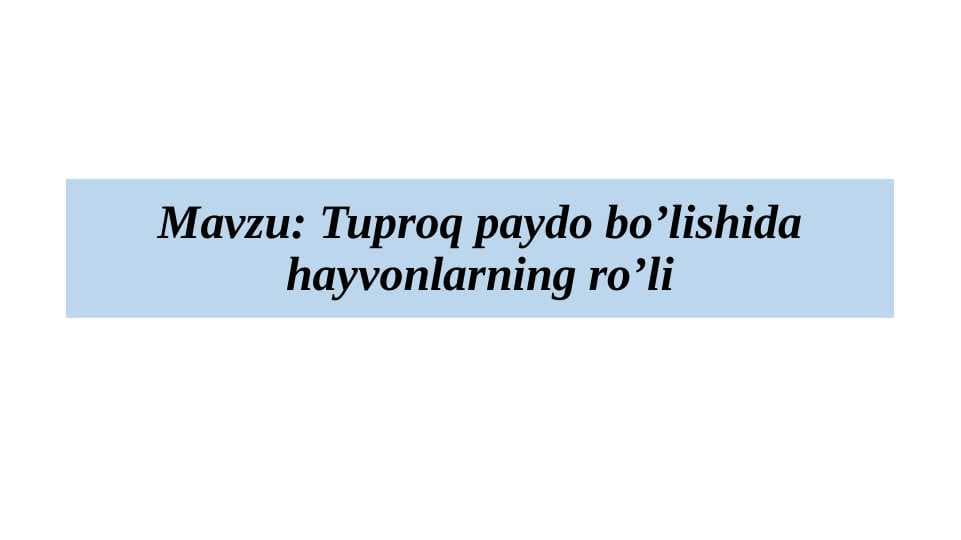 Tuproq paydo bo’lishida hayvonlarning ro’li