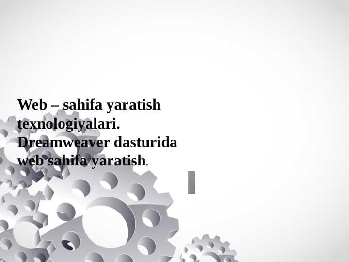 Web – sahifa yaratish texnologiyalari. Dreamweaver dasturida web sahifa yaratish.