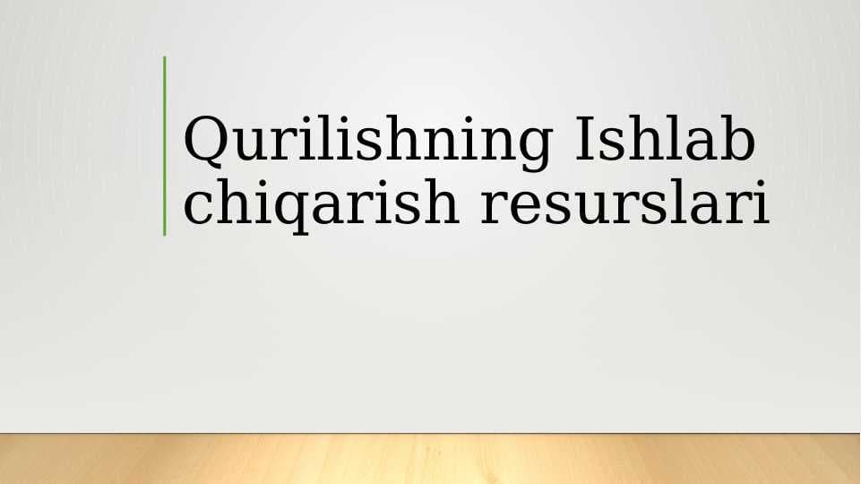 Qurilishning Ishlab chiqarish resurslari