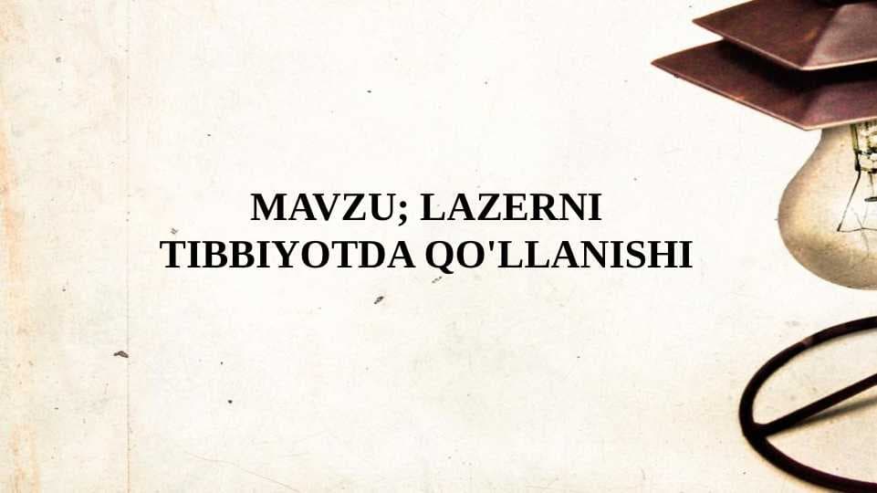 LAZERNI TIBBIYOTDA QO'LLANISHI