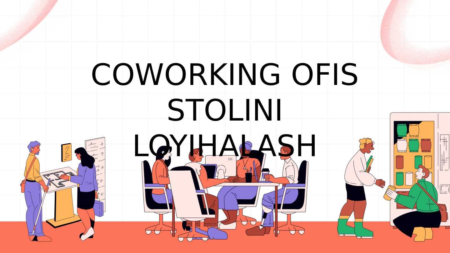 COWORKING OFIS STOLINI LOYIHALASH