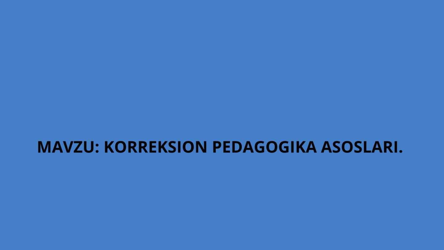 Korreksion pedagogika asoslari.