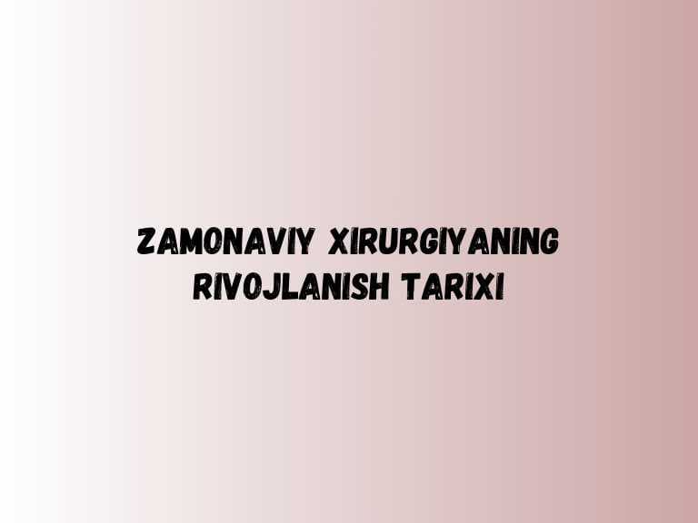 Zamonaviy xirurgiyaning rivojlanish tarixi