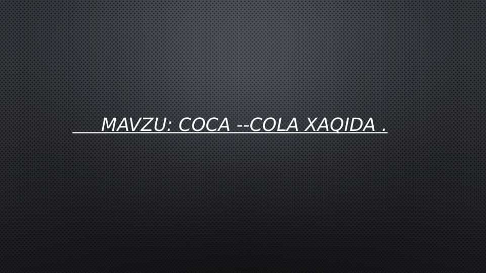 Mavzu: Coca --cola xaqida .