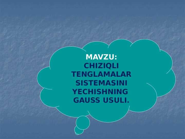 CHIZIQLI TENGLAMALAR SISTEMASINI YECHISHNING  GAUSS USULI.