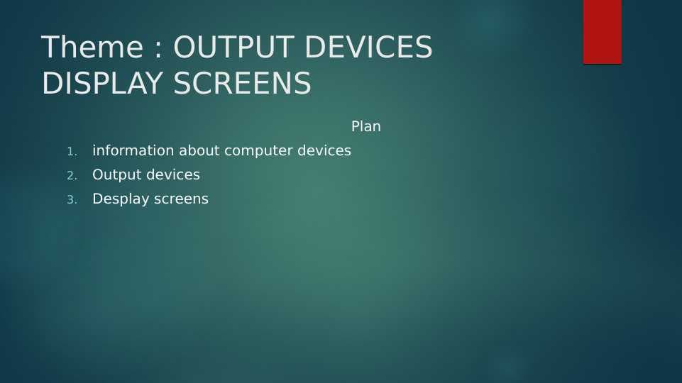 OUTPUT DEVICES DISPLAY SCREENS