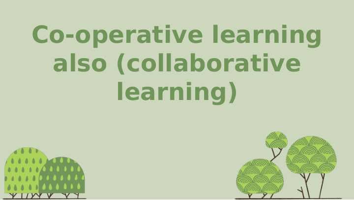 Co-operative learning also (collaborative learning)