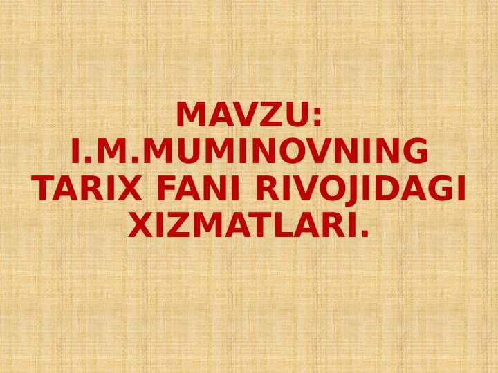 I.M.MUMINOVNING TARIX FANI RIVOJIDAGI XIZMATLARI