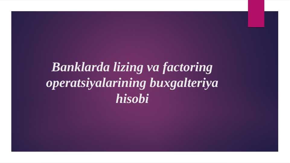 Banklarda lizing va factoring operatsiyalarining buxgalteriya hisobi