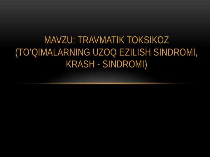 TRAVMATIK TOKSIKOZ (TO’QIMALARNING UZOQ EZILISH SINDROMI, KRASH - SINDROMI)
