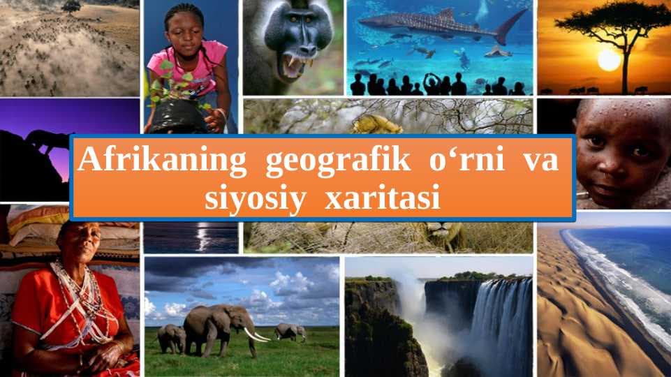 Afrikaning  geografik  o‘rni  va  siyosiy  xaritasi