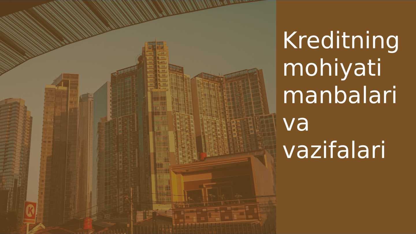Kreditning mohiyati manbalari va vazifalari