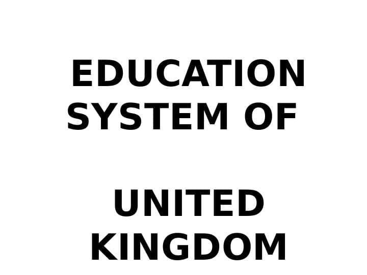 EDUCATION SYSTEM OF UNITED KINGDOM