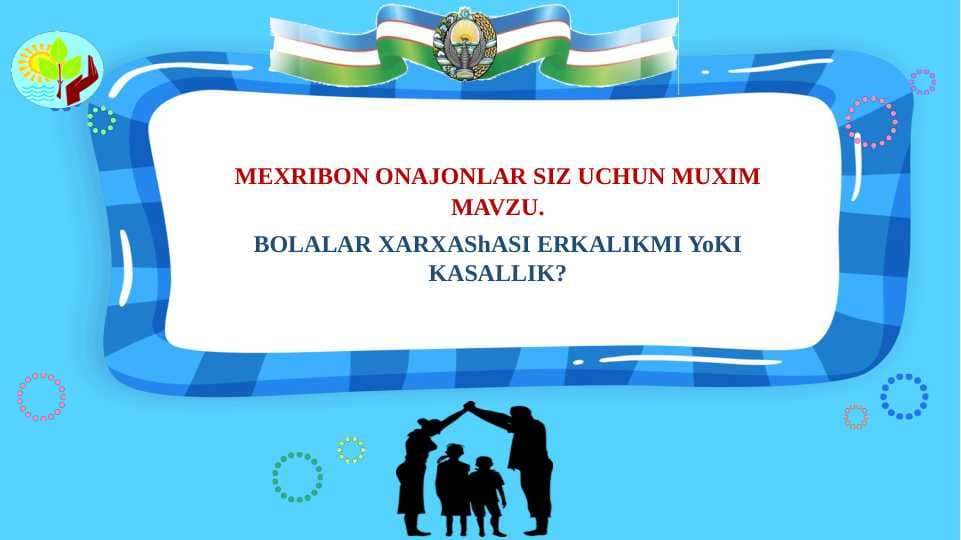 BOLALAR XARXAShASI ERKALIKMI YoKI KASALLIK?