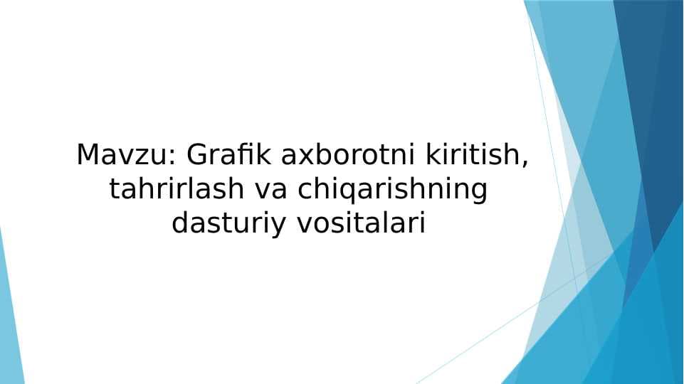 Mavzu: Grafik axborotni kiritish, tahrirlash va chiqarishning dasturiy vositalari