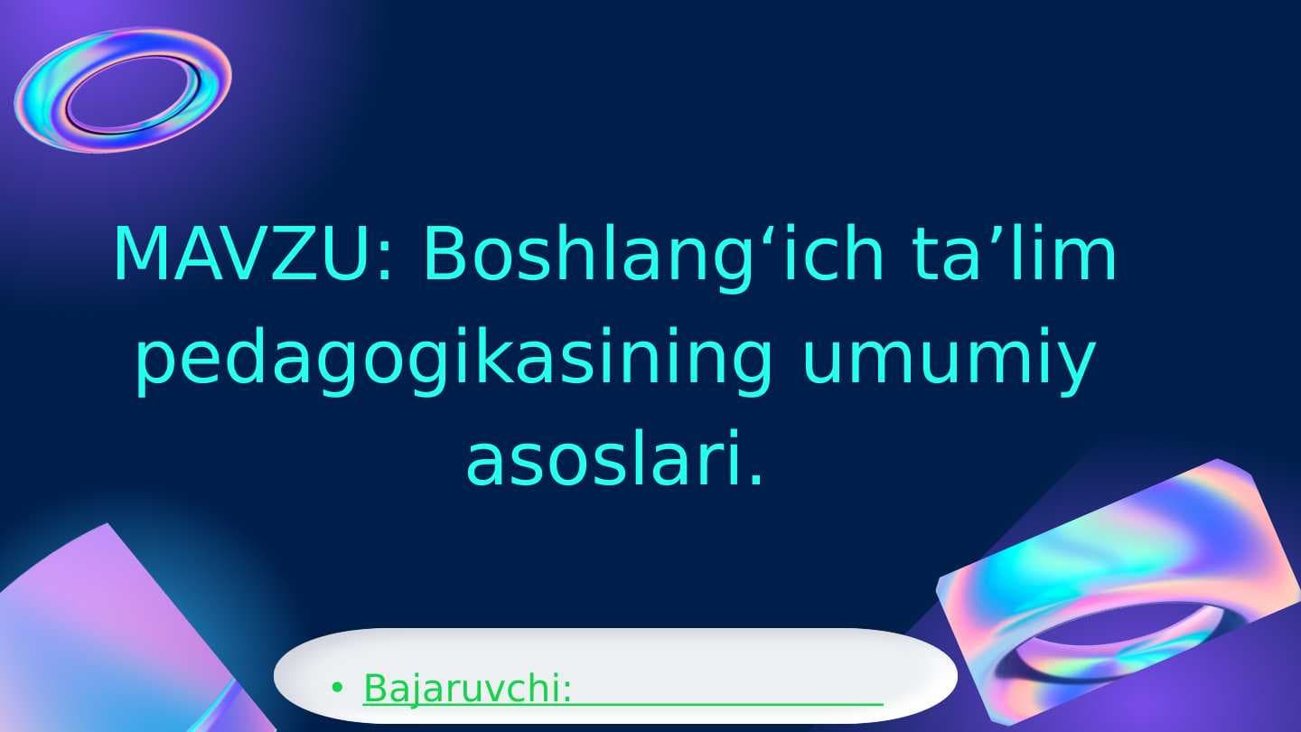 MAVZU: Boshlangʻich taʼlim pedagogikasining umumiy asoslari