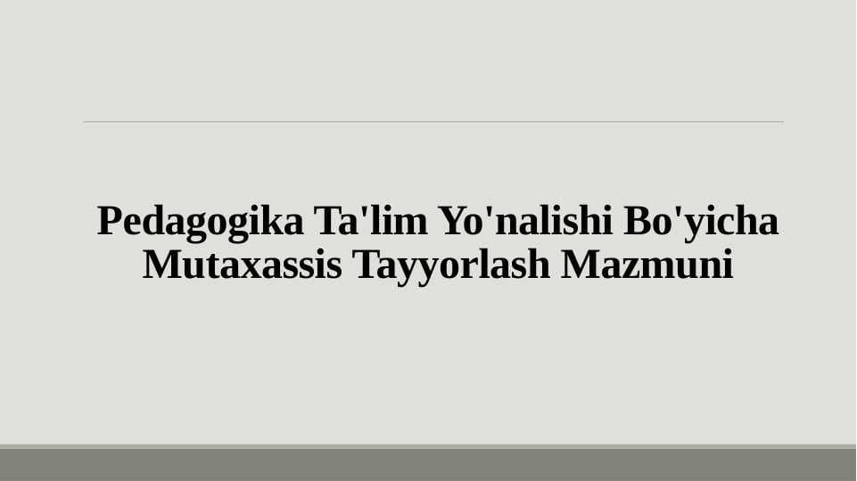 Pedagogika Ta'lim Yo'nalishi Bo'yicha Mutaxassis Tayyorlash Mazmuni
