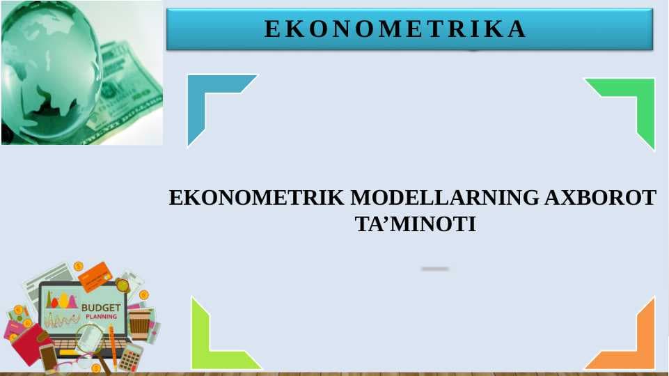 EKONOMETRIK MODELLARNING AXBOROT  TA’MINOTI