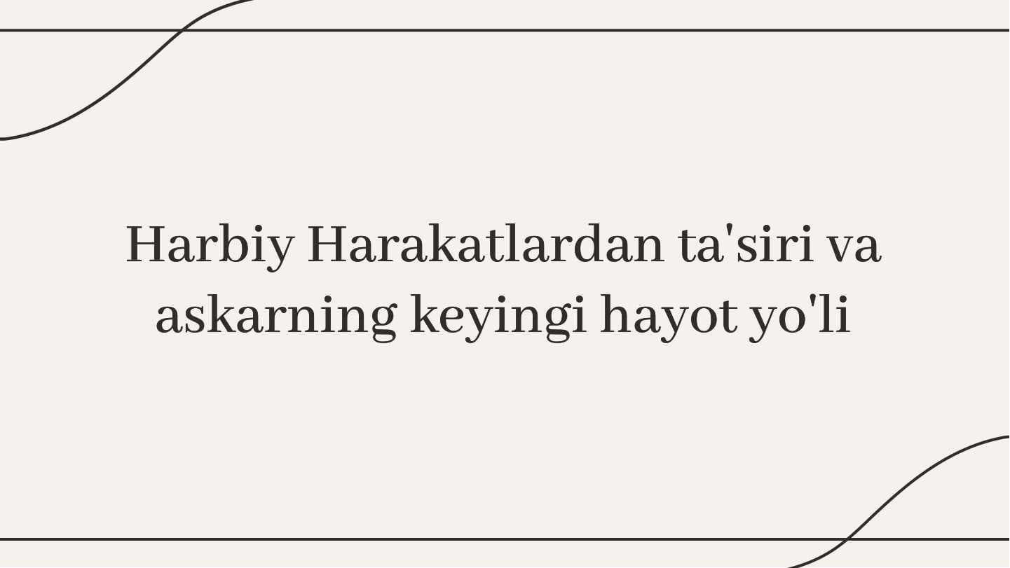 Harbiy Harakatlardan ta'siri va askarning keyingi hayot yo'li