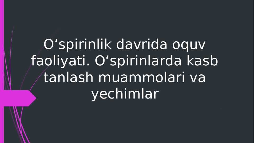 O‘spirinlik davrida oquv faoliyati. O‘spirinlarda kasb tanlash muammolari va yechimlar