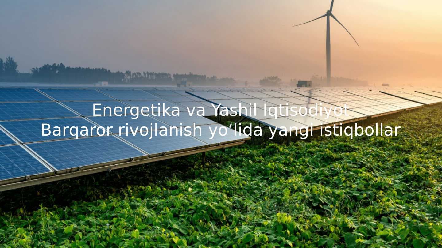 Energetika va Yashil iqtisodiyot mavzusi bo'yicha presentatsiya