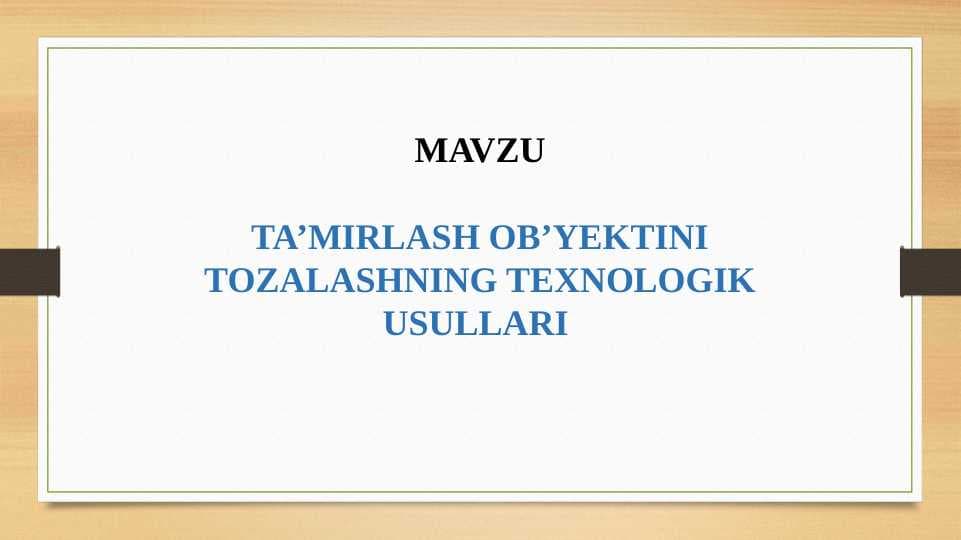 TA’MIRLASH OB’YEKTINI TOZALASHNING TEXNOLOGIK USULLARI