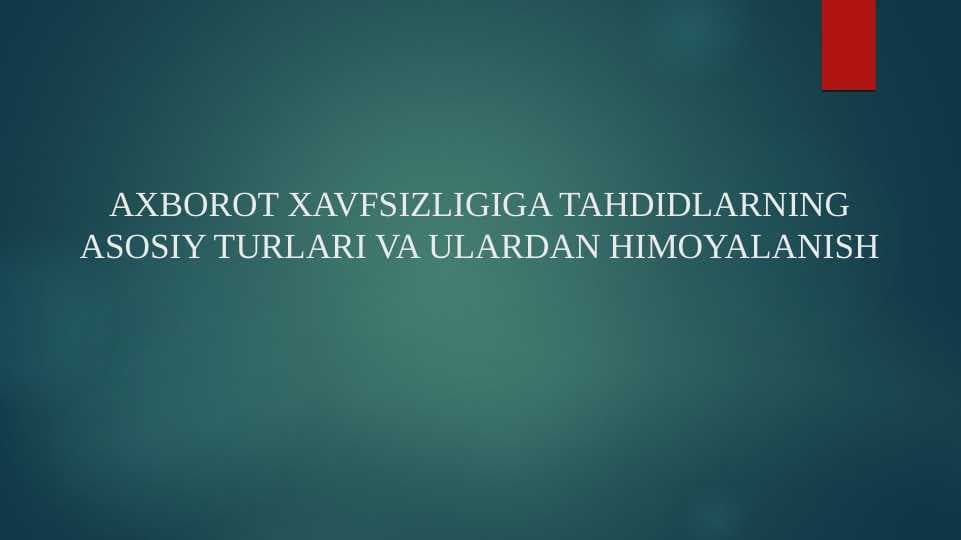 AXBOROT XAVFSIZLIGIGA TAHDIDLARNING ASOSIY TURLARI VA ULARDAN HIMOYALANISH