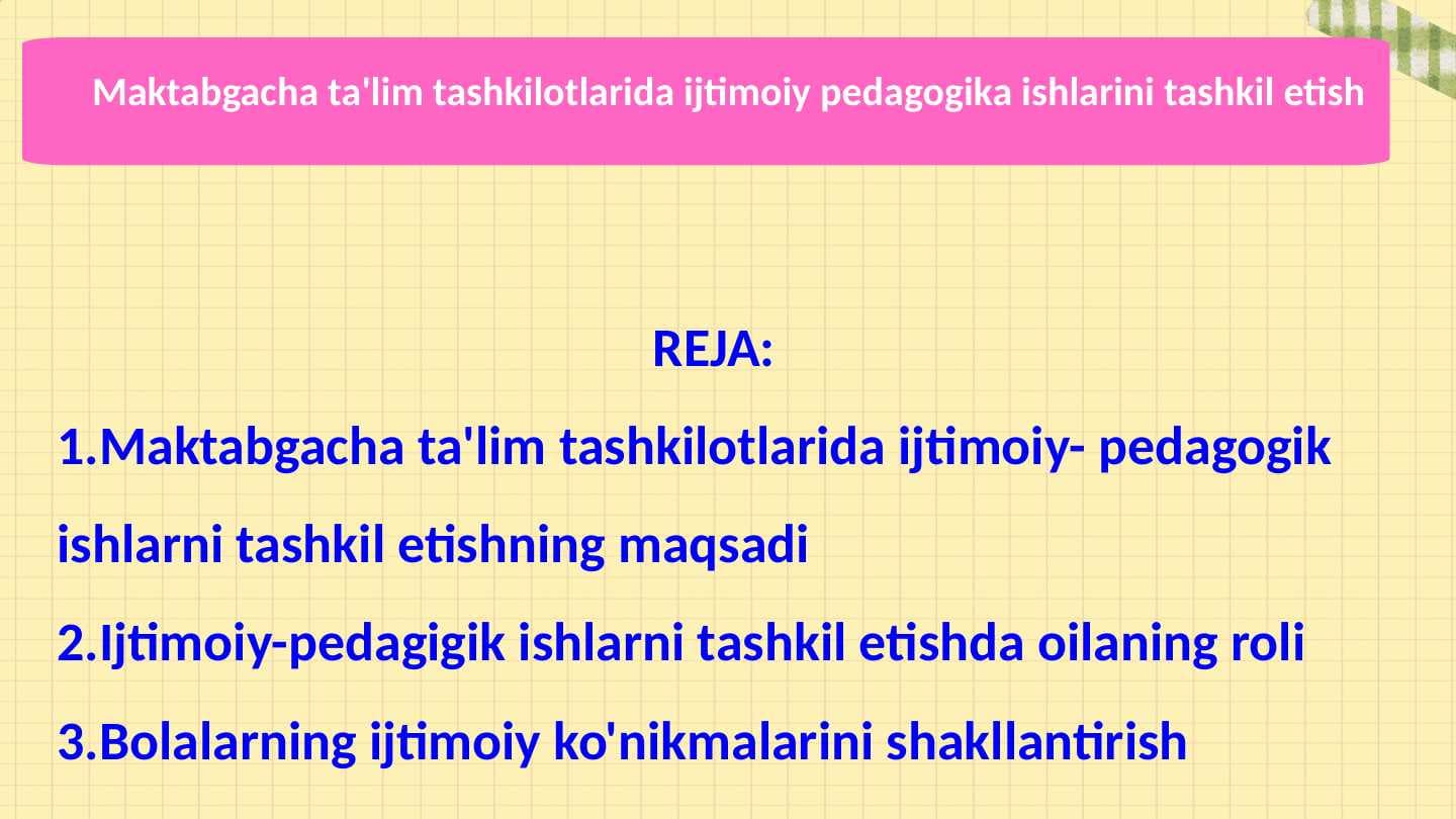 Maktabgacha ta'lim tashkilotlarida ijtimoiy pedagogika ishlarini tashkil etish