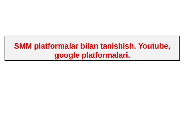 SMM platformalar bilan tanishish. Youtube, google platformalari.