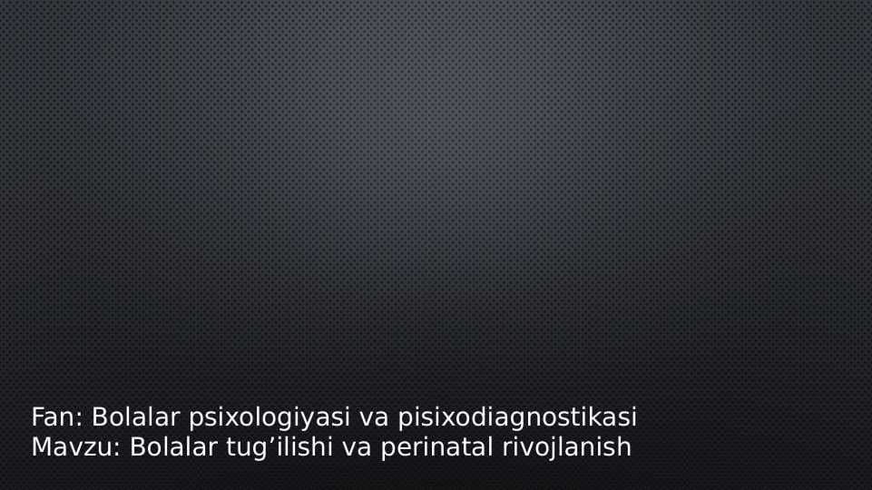 Bolalar tug’ilishi va perinatal rivojlanish