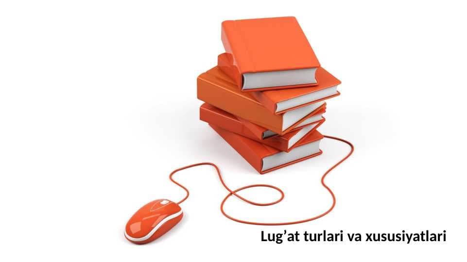 Lug’at turlari va xususiyatlari
