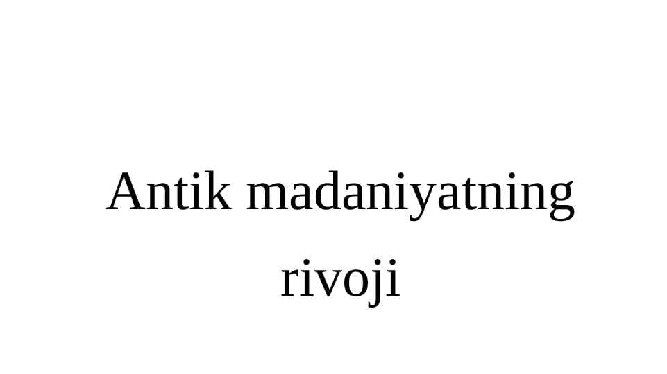 Antik madaniyatning rivoji 10.pptx