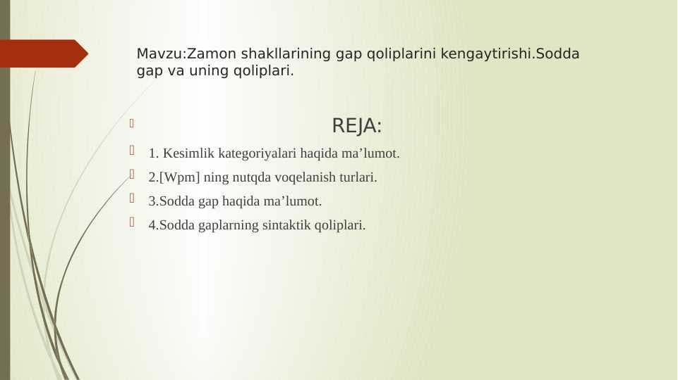 Zamon shakllarining gap qoliplarini kengaytirishi.Sodda gap va uning qoliplari.
