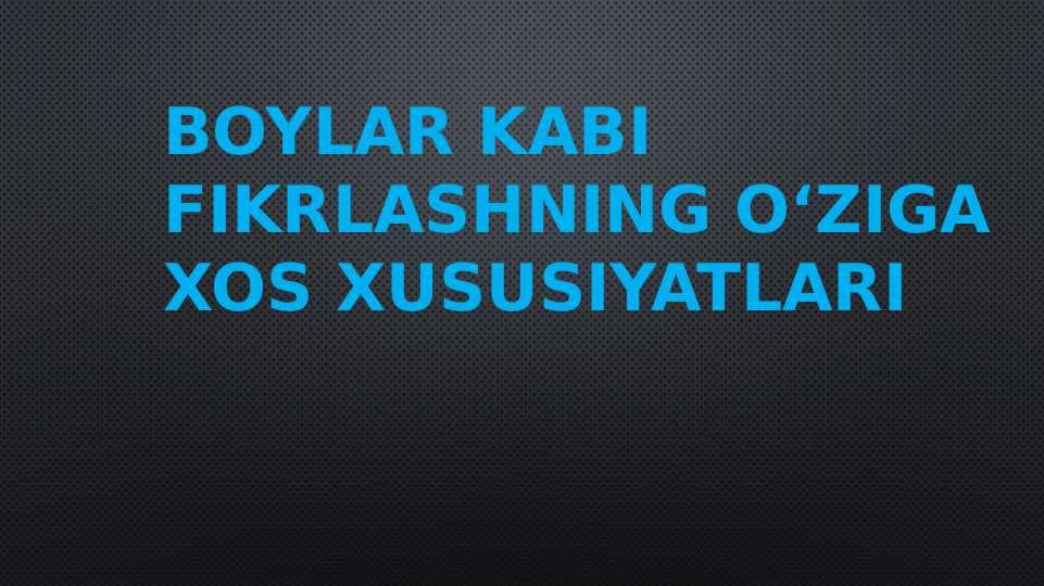 Boylar kabi fikrlashning o‘ziga xos xususiyatlari