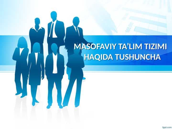 MASOFAVIY TA’LIM TIZIMI  HAQIDA TUSHUNCHA