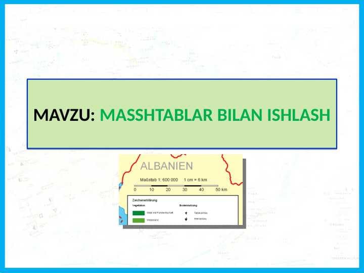 MASSHTABLAR BILAN ISHLASH TABIIY FAN