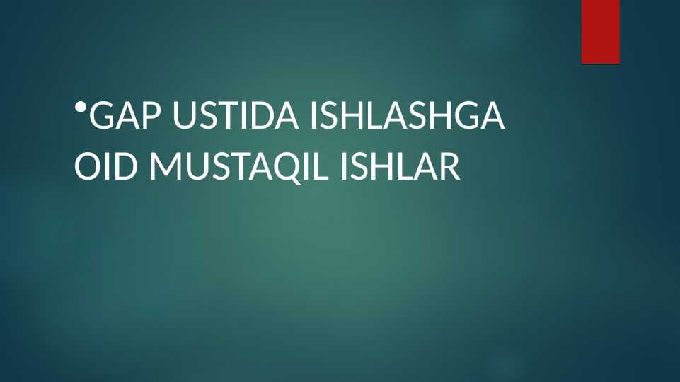 GAP USTIDA ISHLASHGA OID MUSTAQIL ISHLAR