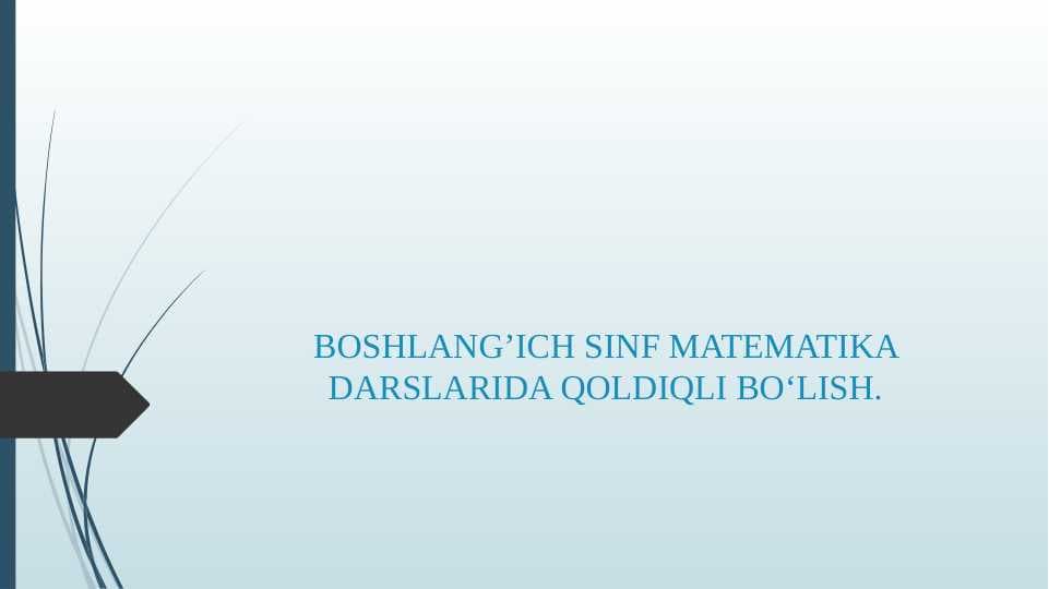 BOSHLANG’ICH SINF MATEMATIKA DARSLARIDA QOLDIQLI BO‘LISH.
