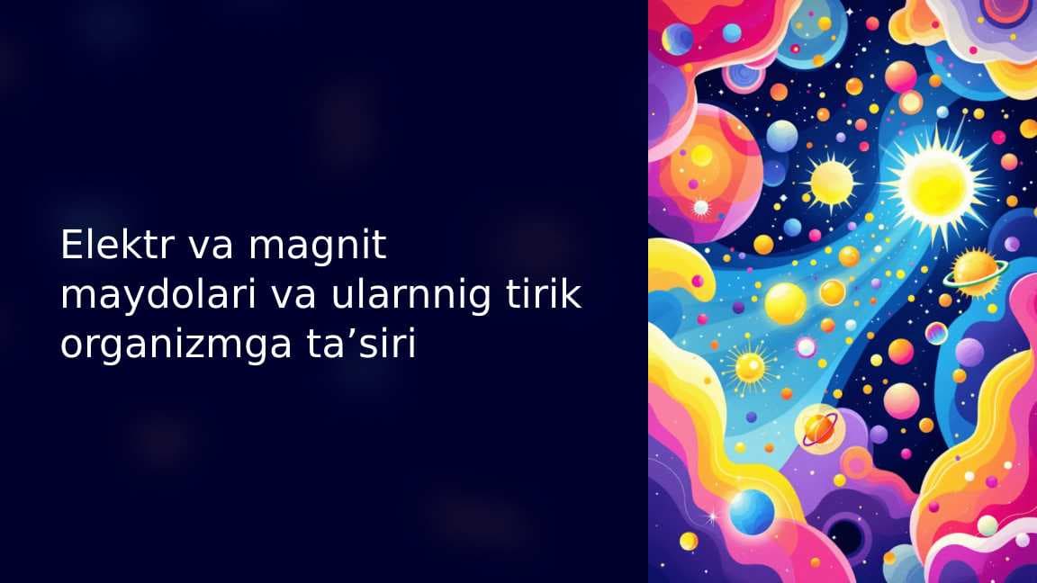 Elektr va magnit maydolari va ularnnig tirik organizmga ta’siri