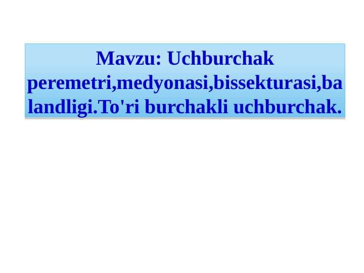 Uchburchak peremetri,medyonasi,bissekturasi,balandligi.To'ri burchakli uchburchak