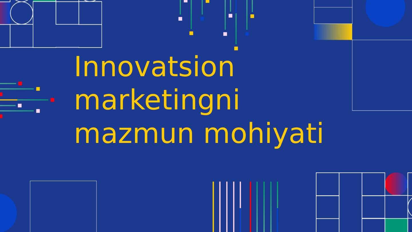 Innovatsion marketingni mazmun mohiyati