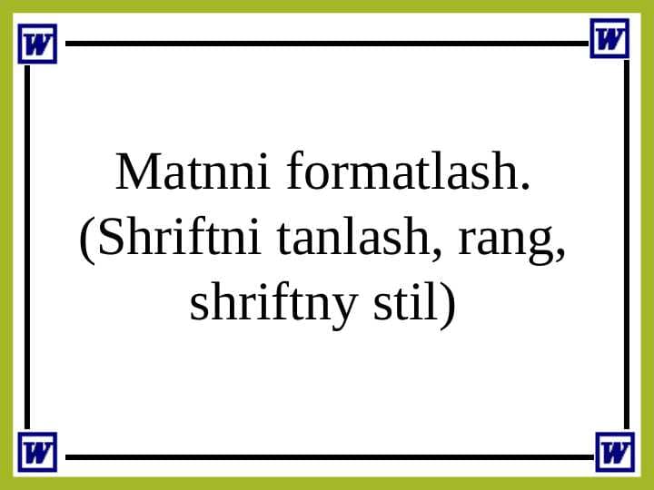 Matnni formatlash. (Shriftni tanlash, rang, shriftny stil)