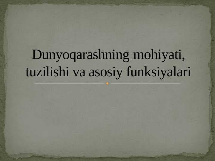 Dunyoqarashning mohiyati, tuzilishi va asosiy funksiyalari ppt slayd
