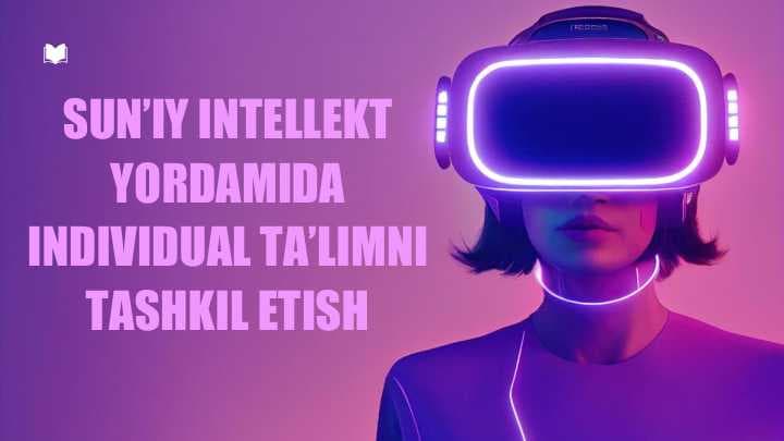 Sun'iy intilik yordamida individual taʼlimni tashkil etish