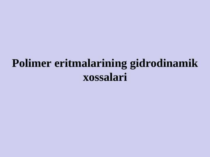 Polimer eritmalarining gidrodinamik xossalari 21.ppt