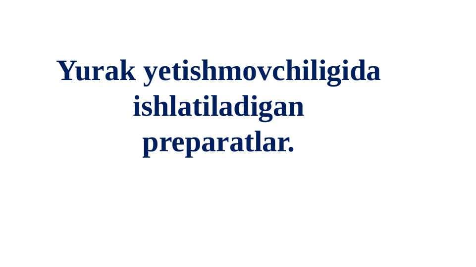 Yurak yetishmovchiligida ishlatiladigan preparatlar.