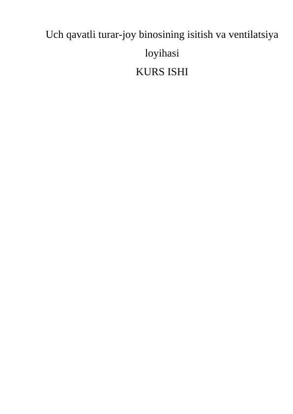Uch qavatli turar-joy binosining isitish va ventilatsiya loyihasi KURS ISHI