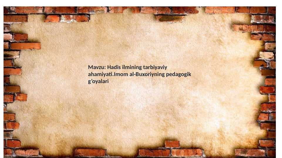Hadis ilmining tarbiyaviy ahamiyati.Imom al-Buxoriyning pedagogik g’oyalari