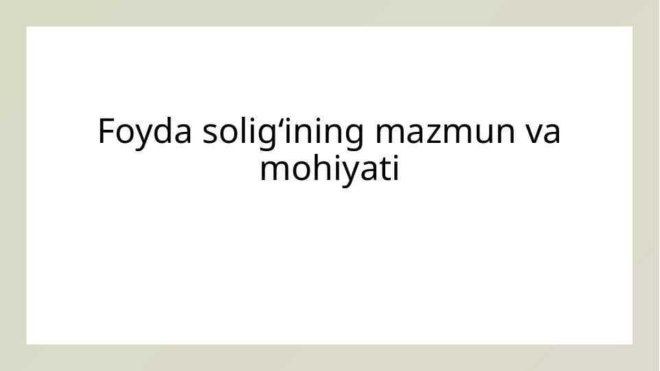 Foyda soligʻining mazmun va mohiyati